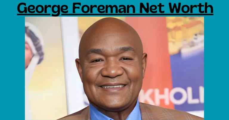 George Foreman Net Worth Built a Empire Beyond the Boxing Ring