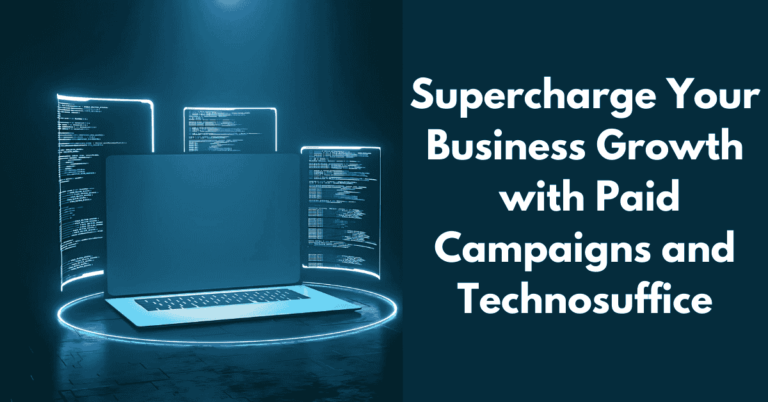 Supercharge Your Business Growth with Paid Campaigns and Technosuffice