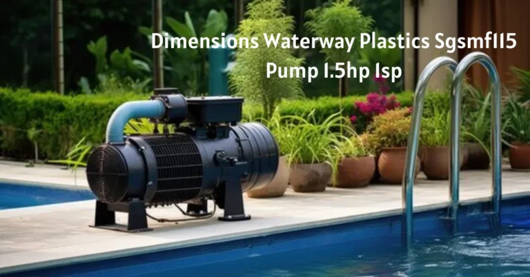 Dimensions Waterway Plastics SGSMF115 Pump 1.5HP 1SP: Features, Benefits, and Installation Tips